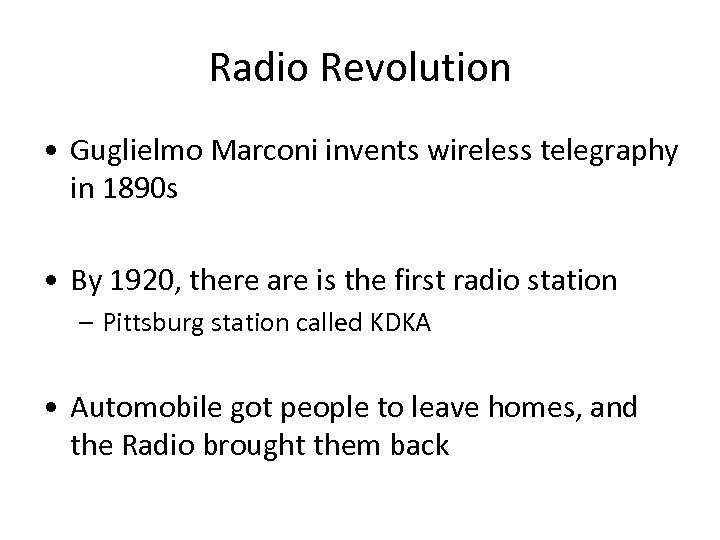 Radio Revolution • Guglielmo Marconi invents wireless telegraphy in 1890 s • By 1920,