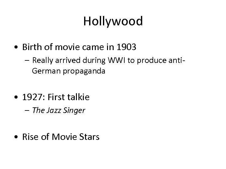 Hollywood • Birth of movie came in 1903 – Really arrived during WWI to