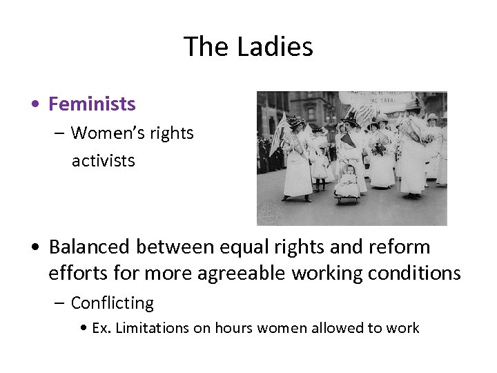 The Ladies • Feminists – Women’s rights activists • Balanced between equal rights and