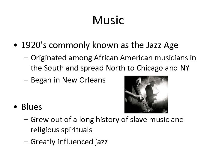 Music • 1920’s commonly known as the Jazz Age – Originated among African American