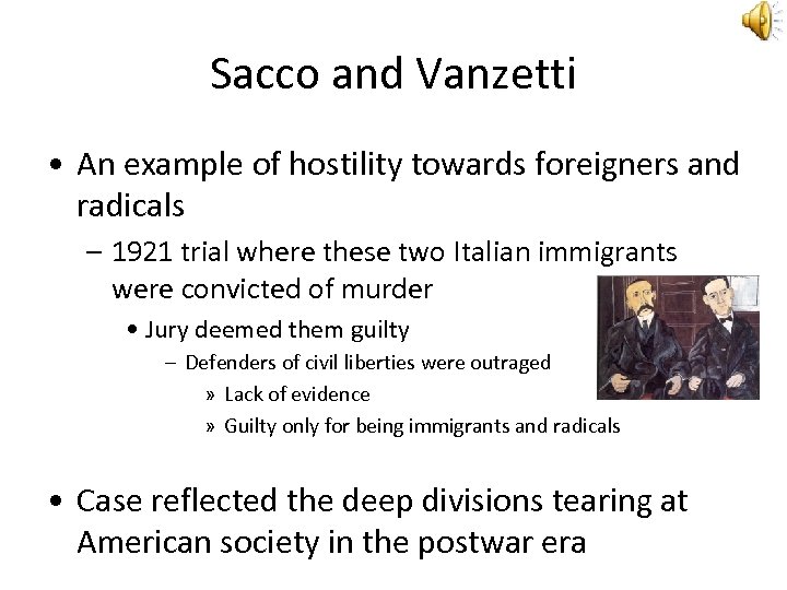 Sacco and Vanzetti • An example of hostility towards foreigners and radicals – 1921