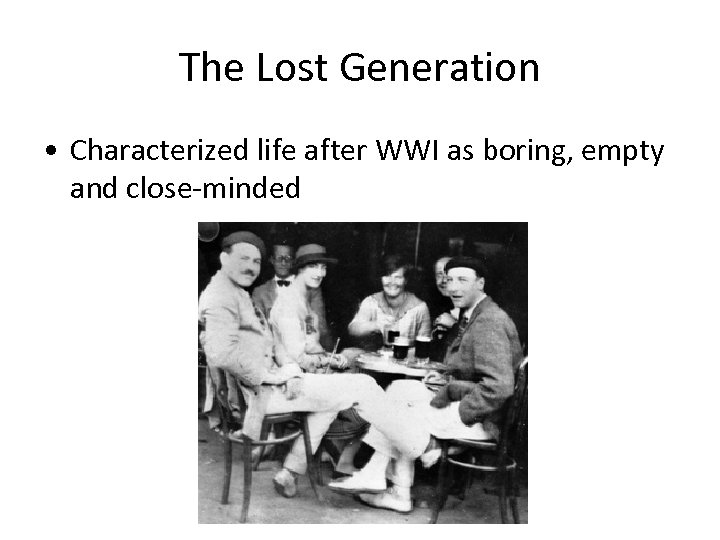 The Lost Generation • Characterized life after WWI as boring, empty and close-minded 