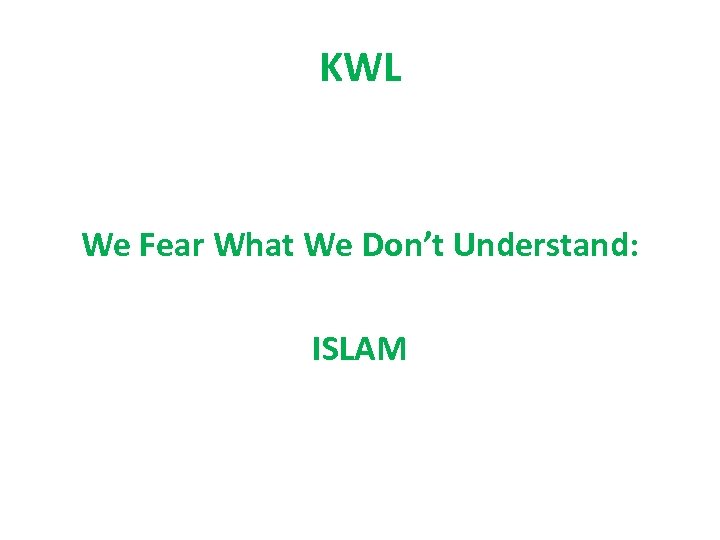 KWL We Fear What We Don’t Understand: ISLAM 