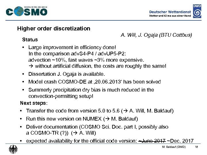 Higher order discretization Status A. Will, J. Ogaja (BTU Cottbus) • Large improvement in