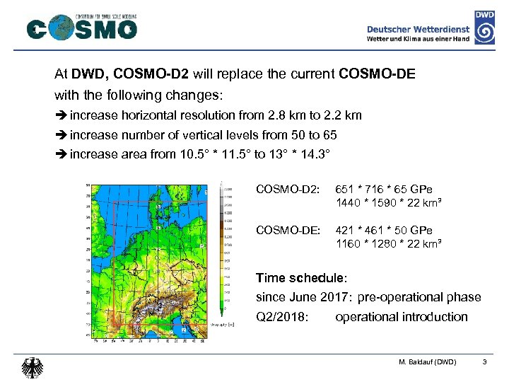 At DWD, COSMO-D 2 will replace the current COSMO-DE with the following changes: è