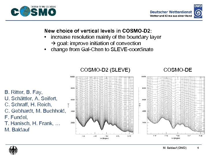 New choice of vertical levels in COSMO-D 2: • increase resolution mainly of the