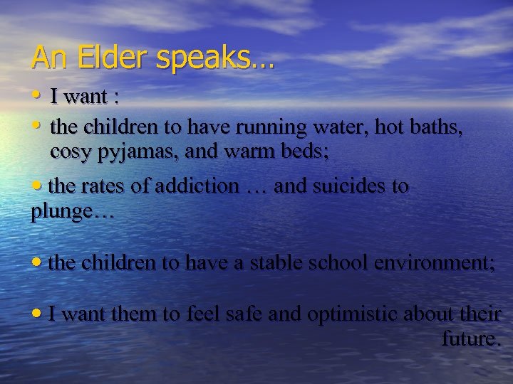 An Elder speaks… • I want : • the children to have running water,