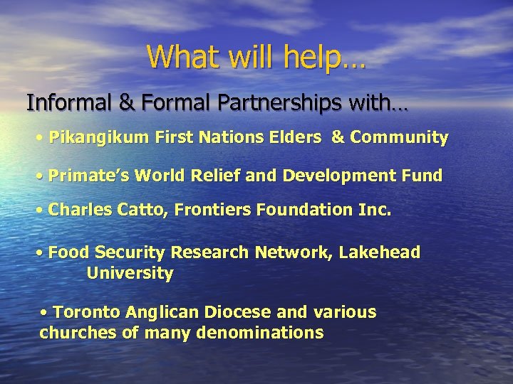 What will help… Informal & Formal Partnerships with… • Pikangikum First Nations Elders &