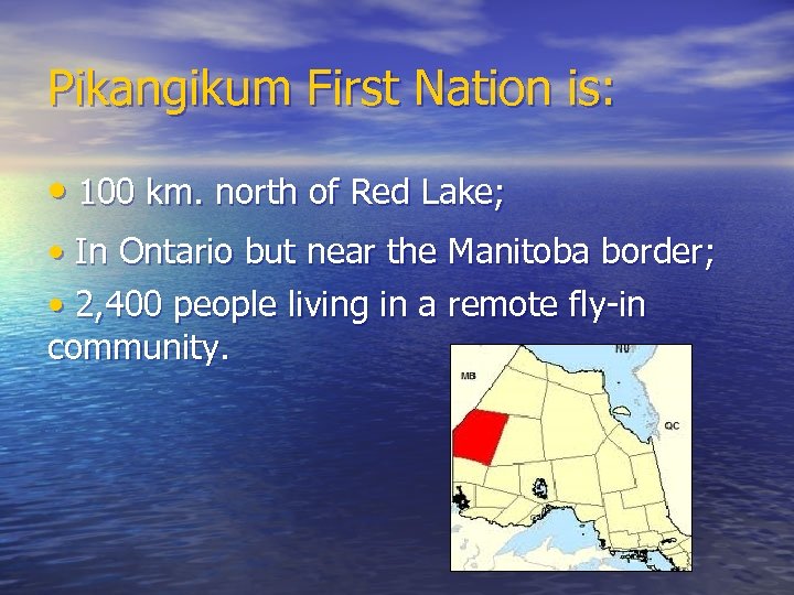 Pikangikum First Nation is: • 100 km. north of Red Lake; • In Ontario