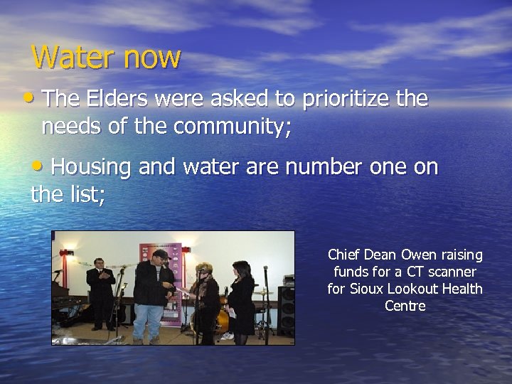 Water now • The Elders were asked to prioritize the needs of the community;