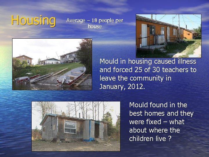 Housing Average – 18 people per house Mould in housing caused illness and forced