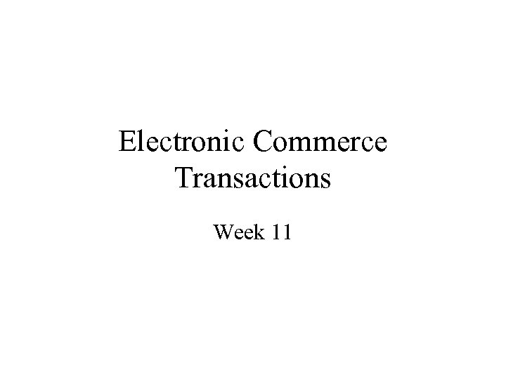 Electronic Commerce Transactions Week 11 