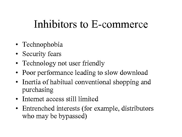 Inhibitors to E-commerce • • • Technophobia Security fears Technology not user friendly Poor