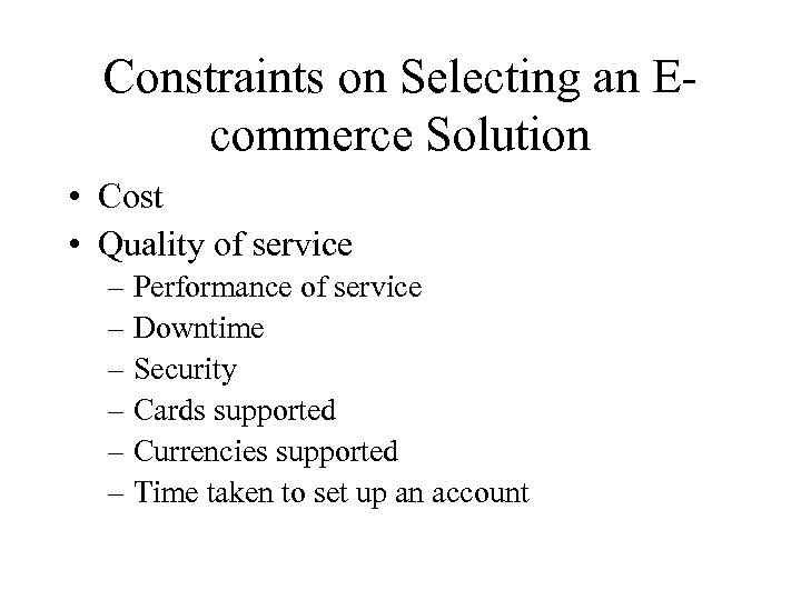 Constraints on Selecting an Ecommerce Solution • Cost • Quality of service – Performance