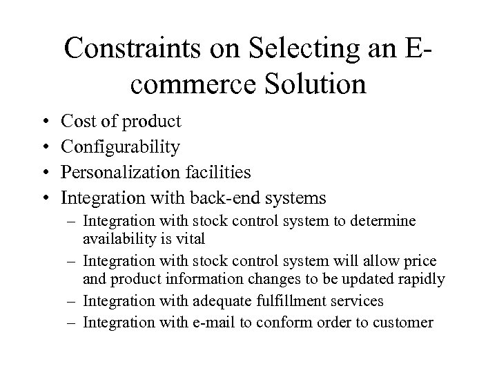 Constraints on Selecting an Ecommerce Solution • • Cost of product Configurability Personalization facilities
