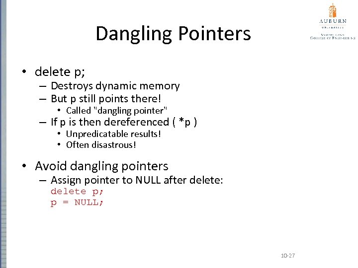 Dangling Pointers • delete p; – Destroys dynamic memory – But p still points