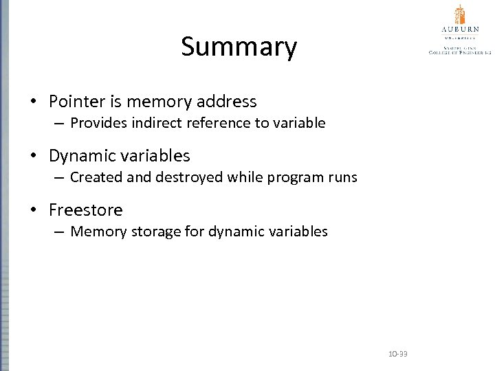 Summary • Pointer is memory address – Provides indirect reference to variable • Dynamic
