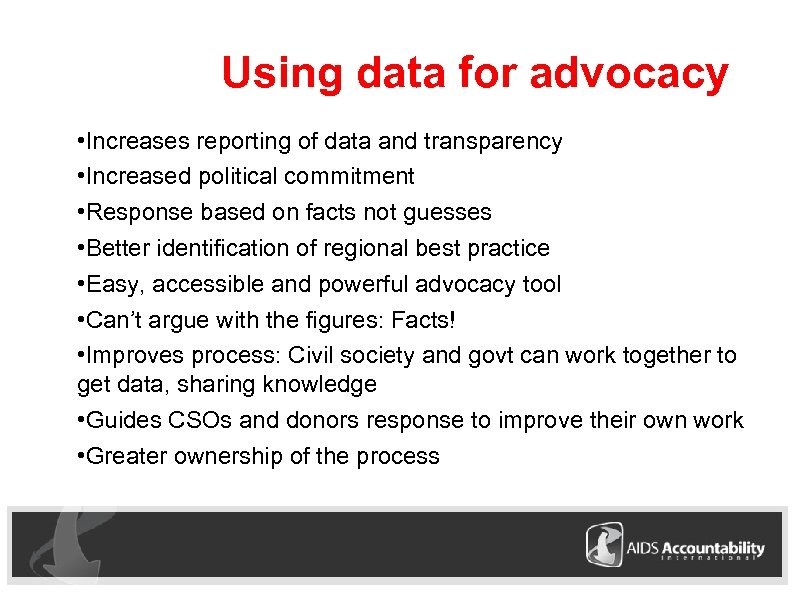 Using data for advocacy • Increases reporting of data and transparency • Increased political