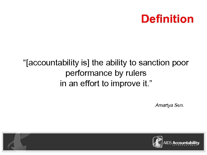 Definition “[accountability is] the ability to sanction poor performance by rulers in an effort