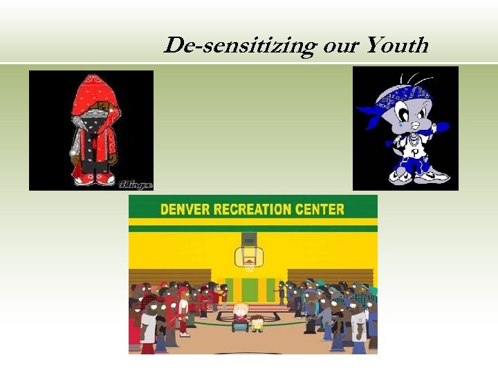 De-sensitizing our Youth 