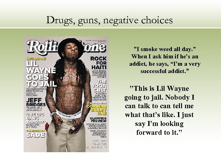 Drugs, guns, negative choices "I smoke weed all day. " When I ask him