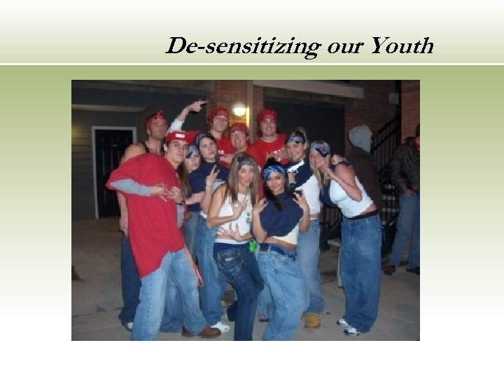 De-sensitizing our Youth 
