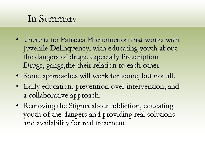 In Summary • There is no Panacea Phenomenon that works with Juvenile Delinquency, with