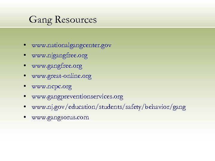 Gang Resources • • www. nationalgangcenter. gov www. njgangfree. org www. great-online. org www.