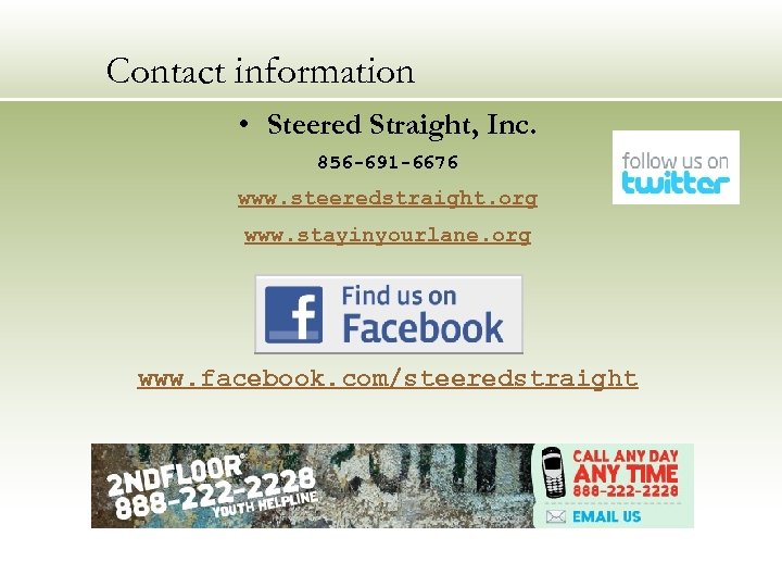 Contact information • Steered Straight, Inc. 856 -691 -6676 www. steeredstraight. org www. stayinyourlane.