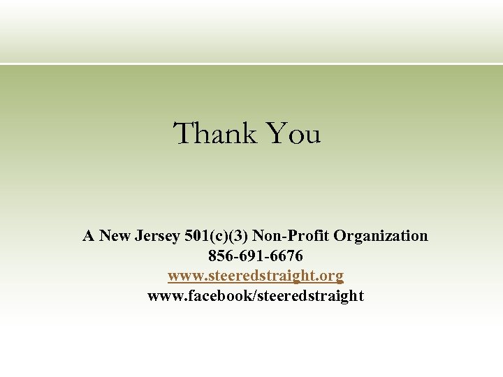 Thank You A New Jersey 501(c)(3) Non-Profit Organization 856 -691 -6676 www. steeredstraight. org