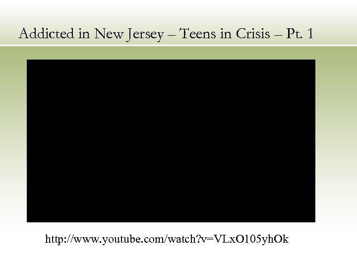 Addicted in New Jersey – Teens in Crisis – Pt. 1 http: //www. youtube.
