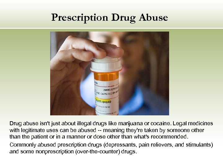 Prescription Drug Abuse Drug abuse isn't just about illegal drugs like marijuana or cocaine.