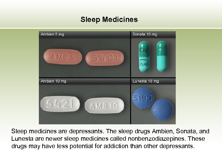 Sleep Medicines Sleep medicines are depressants. The sleep drugs Ambien, Sonata, and Lunesta are
