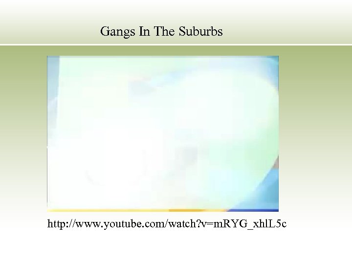 Gangs In The Suburbs http: //www. youtube. com/watch? v=m. RYG_xhl. L 5 c 