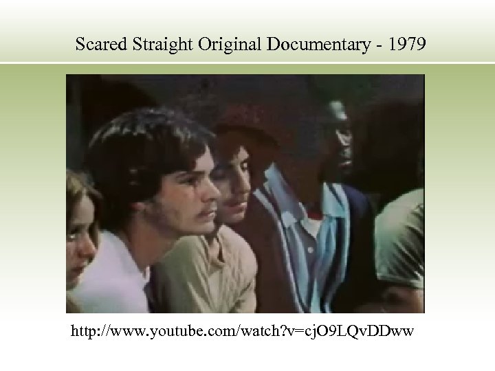 Scared Straight Original Documentary - 1979 http: //www. youtube. com/watch? v=cj. O 9 LQv.