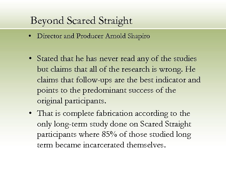 Beyond Scared Straight • Director and Producer Arnold Shapiro • Stated that he has