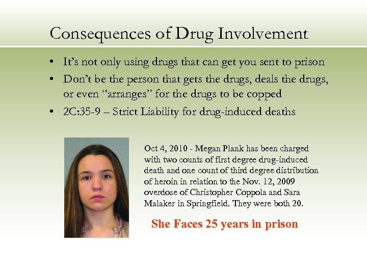 Consequences of Drug Involvement • It’s not only using drugs that can get you