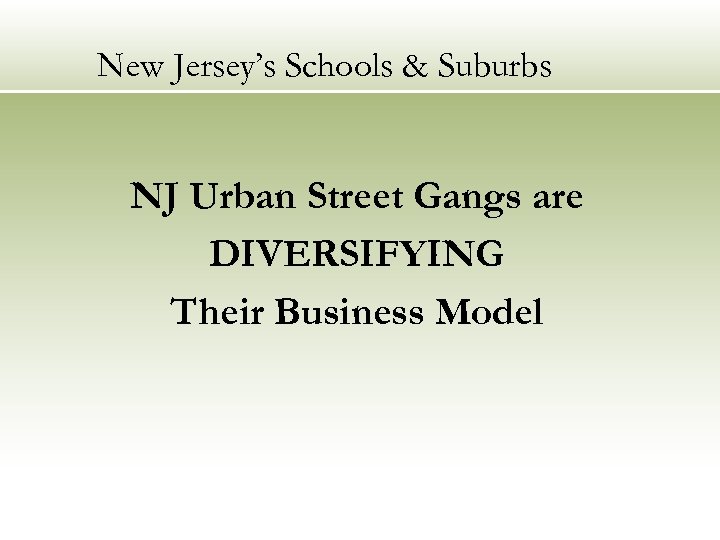New Jersey’s Schools & Suburbs NJ Urban Street Gangs are DIVERSIFYING Their Business Model