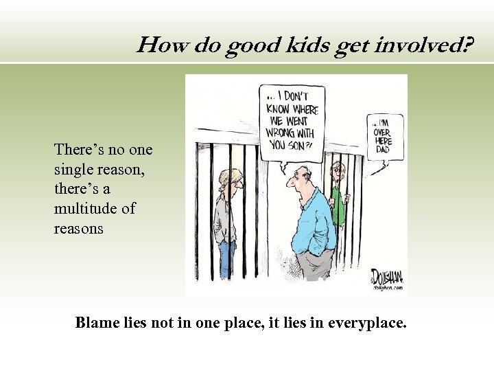 How do good kids get involved? There’s no one single reason, there’s a multitude