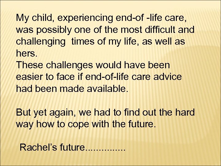 My child, experiencing end-of -life care, was possibly one of the most difficult and