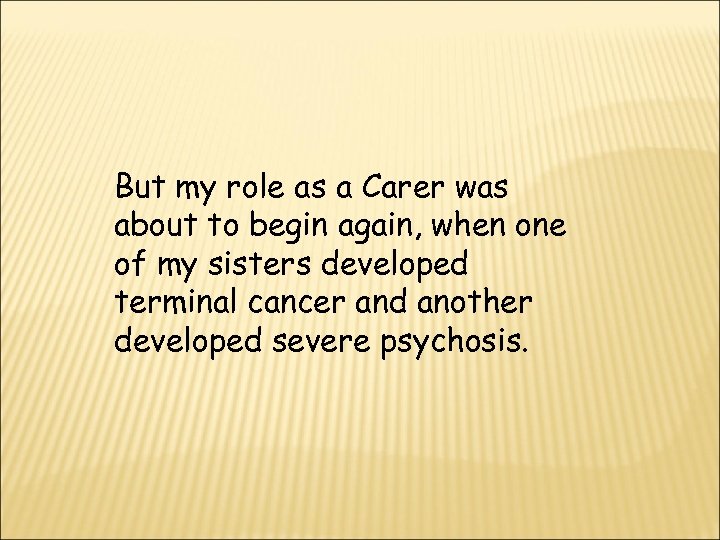 But my role as a Carer was about to begin again, when one of