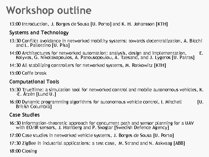 Workshop outline 13: 00 Introduction, J. Borges de Sousa [U. Porto] and K. H.