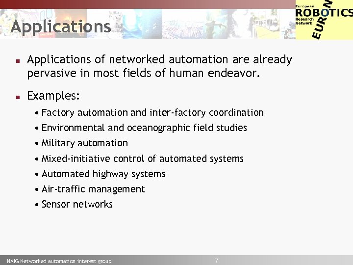 Euron Applications n n Applications of networked automation are already pervasive in most fields