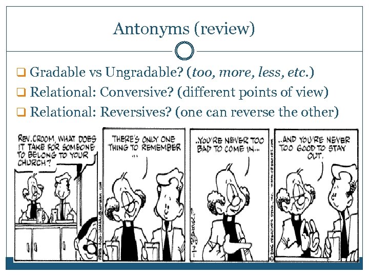 Antonyms (review) q Gradable vs Ungradable? (too, more, less, etc. ) q Relational: Conversive?