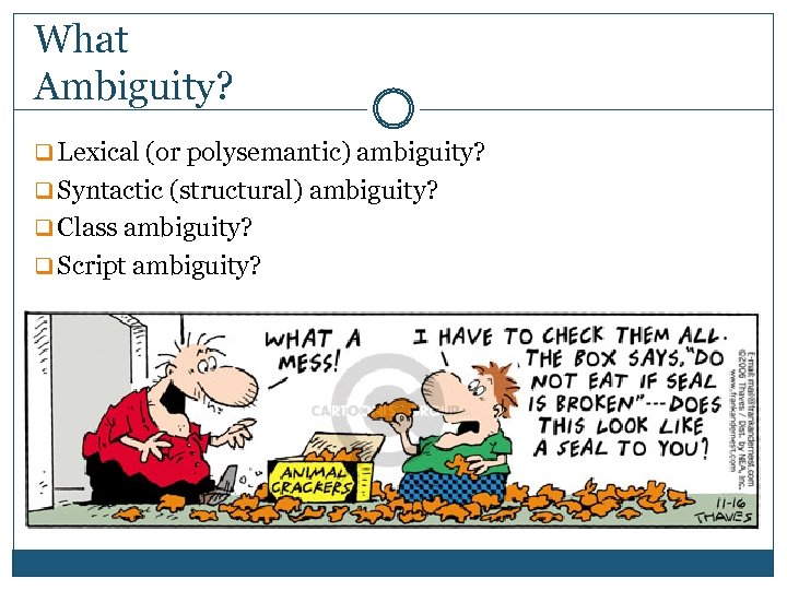 What Ambiguity? q Lexical (or polysemantic) ambiguity? q Syntactic (structural) ambiguity? q Class ambiguity?