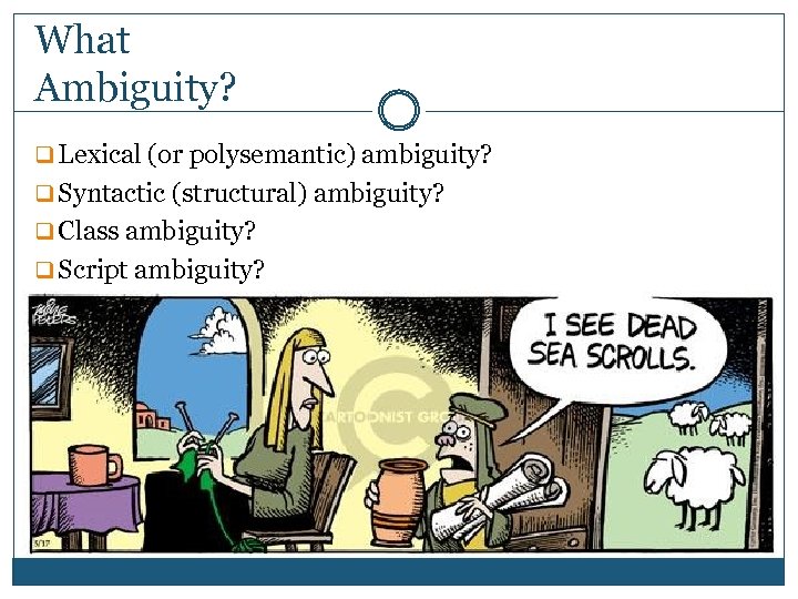 What Ambiguity? q Lexical (or polysemantic) ambiguity? q Syntactic (structural) ambiguity? q Class ambiguity?