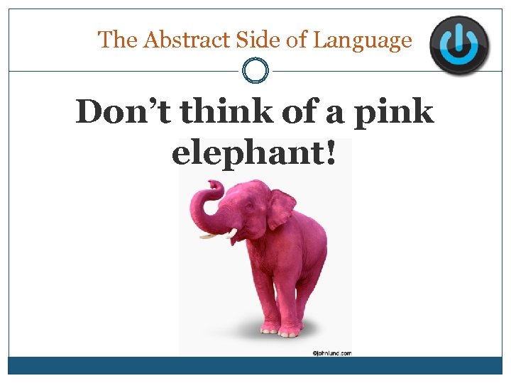 The Abstract Side of Language Don’t think of a pink elephant! 