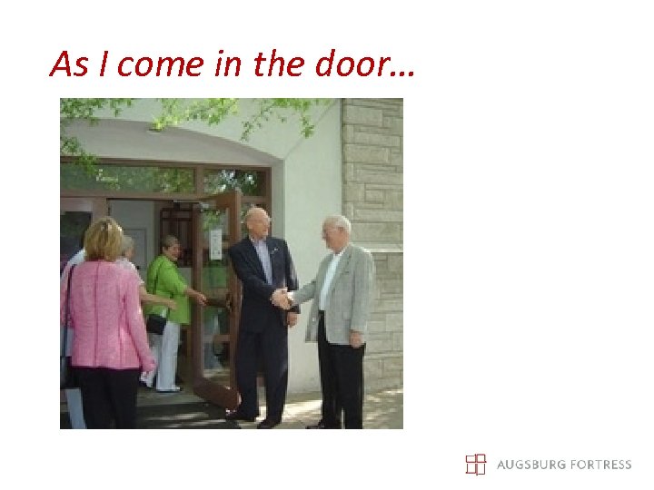 As I come in the door… 