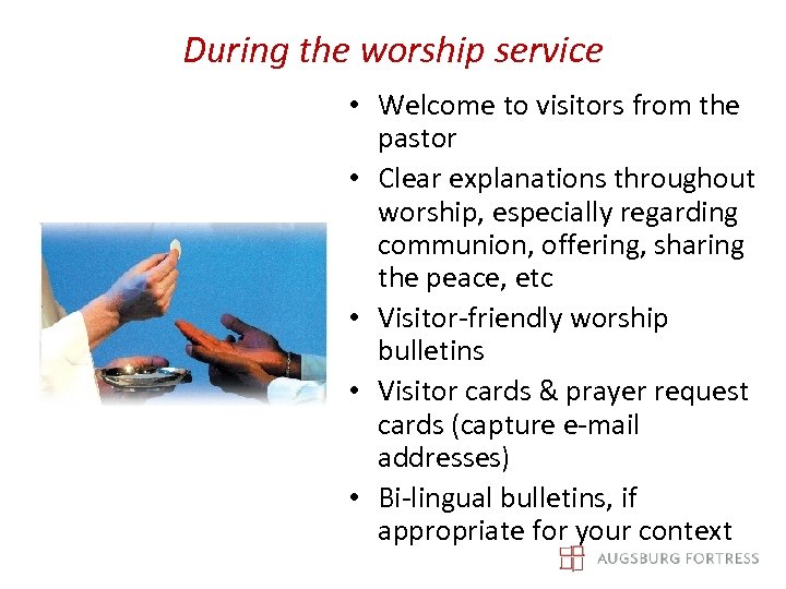 During the worship service • Welcome to visitors from the pastor • Clear explanations