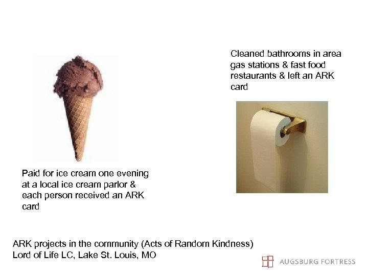 Cleaned bathrooms in area gas stations & fast food restaurants & left an ARK